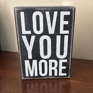 Love You More Decorative Sign